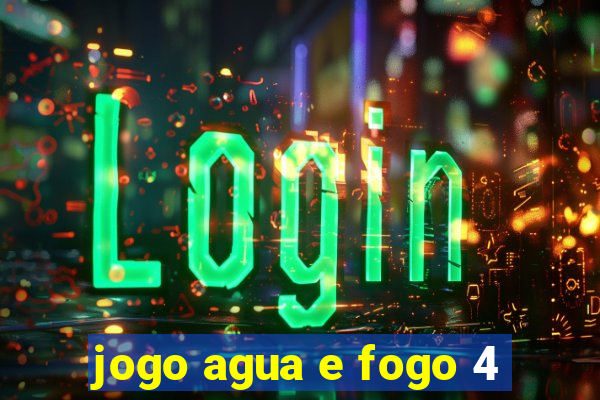 jogo agua e fogo 4